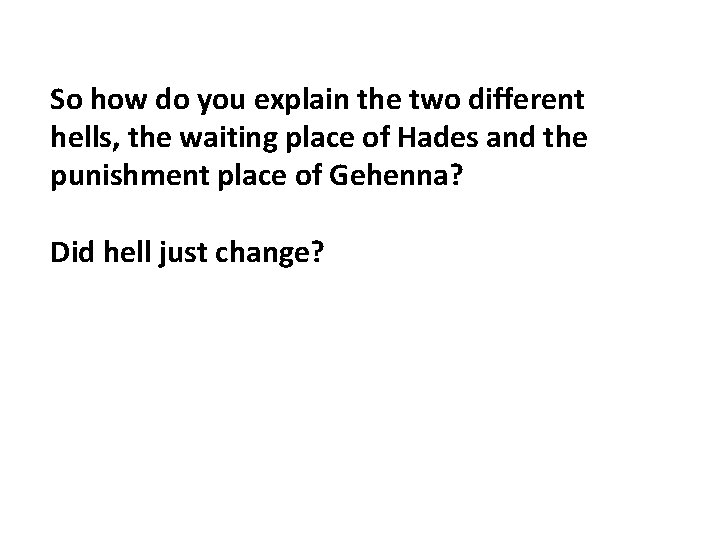 So how do you explain the two different hells, the waiting place of Hades