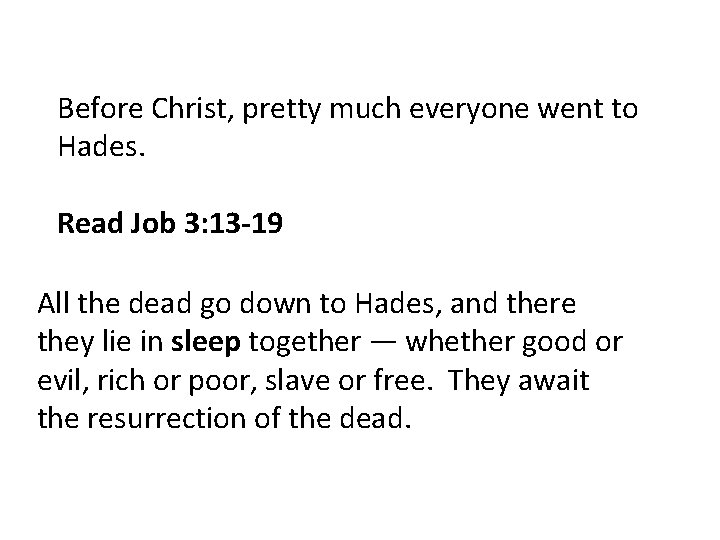 Before Christ, pretty much everyone went to Hades. Read Job 3: 13 -19 All