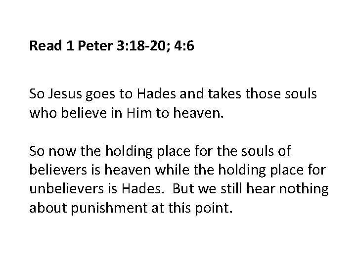 Read 1 Peter 3: 18 -20; 4: 6 So Jesus goes to Hades and