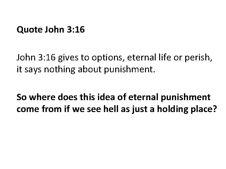 Quote John 3: 16 gives to options, eternal life or perish, it says nothing