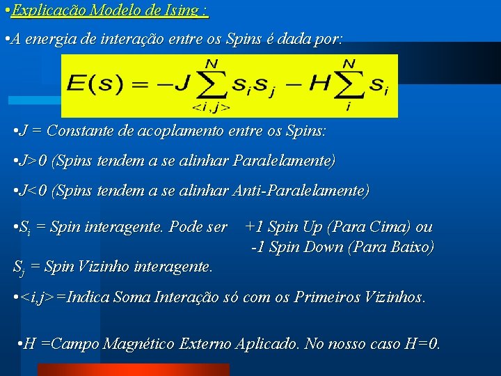  • Explicação Modelo de Ising : • A energia de interação entre os