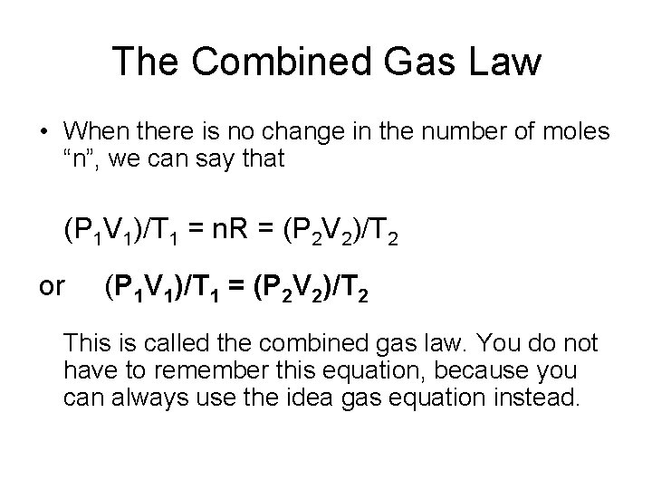 The Combined Gas Law • When there is no change in the number of