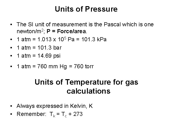 Units of Pressure • The SI unit of measurement is the Pascal which is