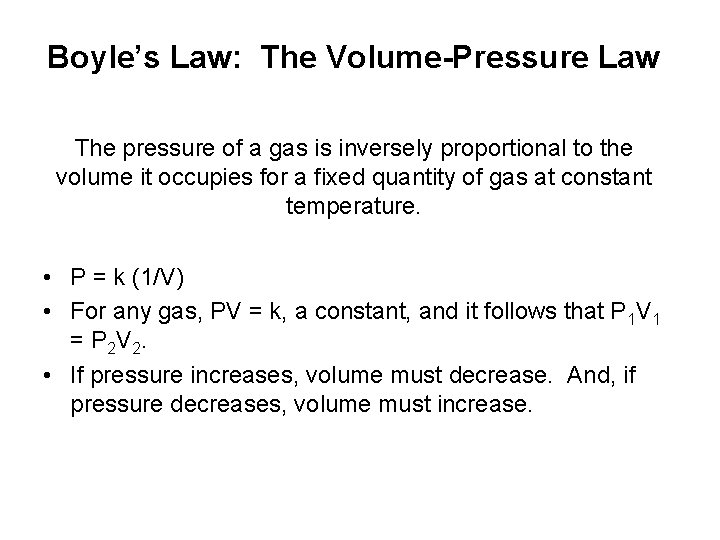 Boyle’s Law: The Volume-Pressure Law The pressure of a gas is inversely proportional to