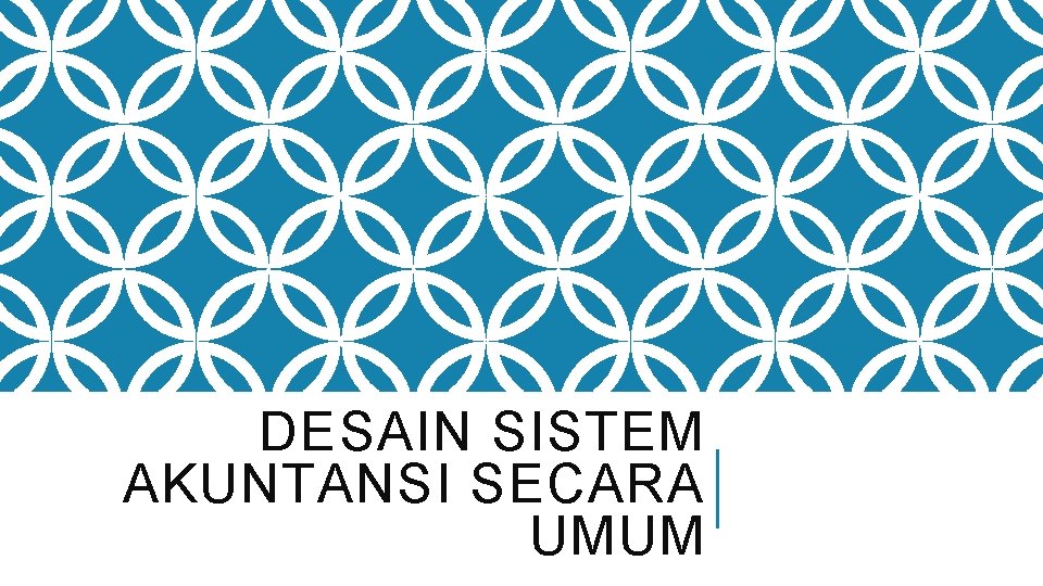 DESAIN SISTEM AKUNTANSI SECARA UMUM 