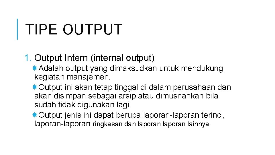 TIPE OUTPUT 1. Output Intern (internal output) Adalah output yang dimaksudkan untuk mendukung kegiatan