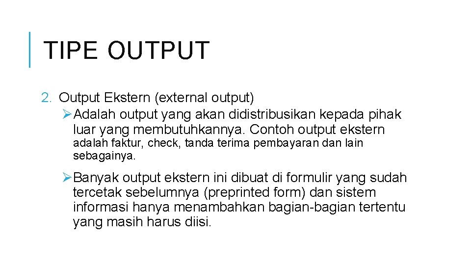 TIPE OUTPUT 2. Output Ekstern (external output) ØAdalah output yang akan didistribusikan kepada pihak