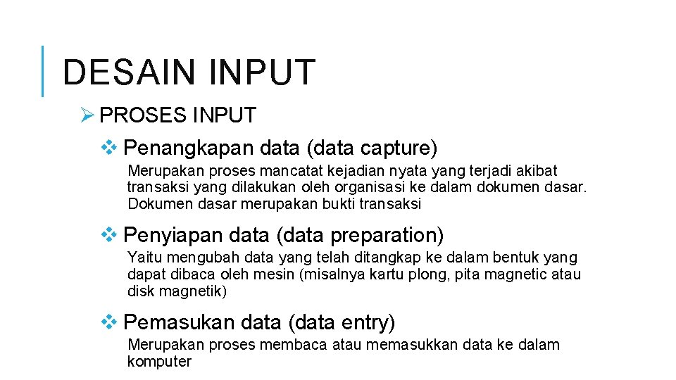 DESAIN INPUT Ø PROSES INPUT v Penangkapan data (data capture) Merupakan proses mancatat kejadian