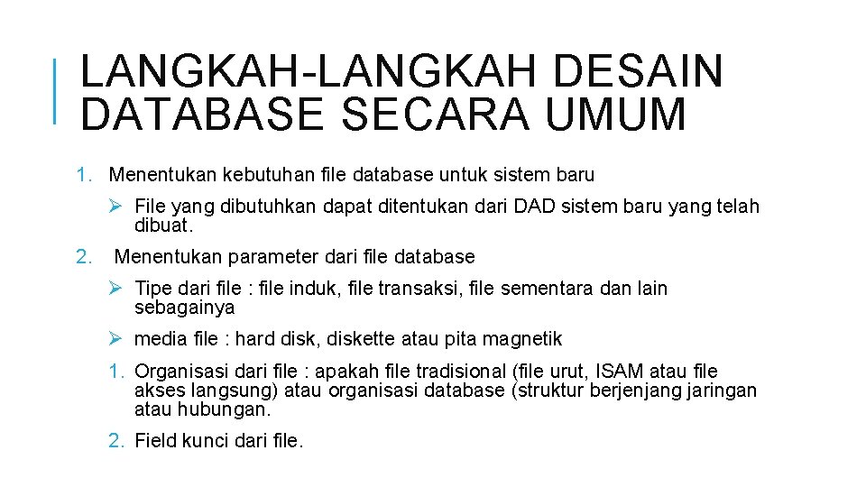 LANGKAH-LANGKAH DESAIN DATABASE SECARA UMUM 1. Menentukan kebutuhan file database untuk sistem baru Ø