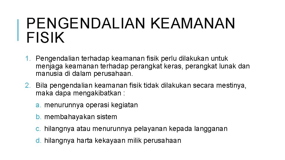 PENGENDALIAN KEAMANAN FISIK 1. Pengendalian terhadap keamanan fisik perlu dilakukan untuk menjaga keamanan terhadap