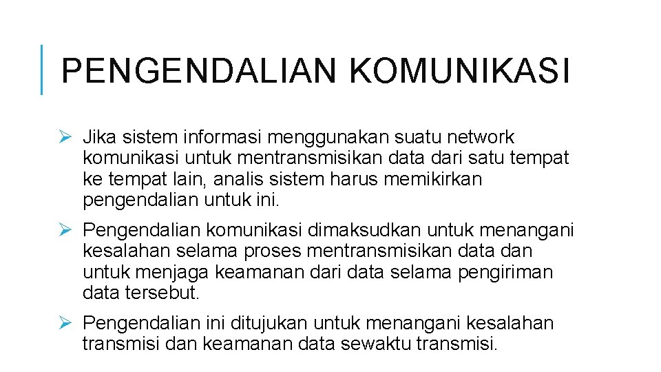 PENGENDALIAN KOMUNIKASI Ø Jika sistem informasi menggunakan suatu network komunikasi untuk mentransmisikan data dari