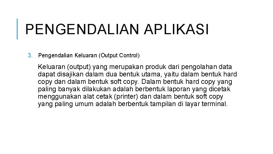 PENGENDALIAN APLIKASI 3. Pengendalian Keluaran (Output Control) Keluaran (output) yang merupakan produk dari pengolahan