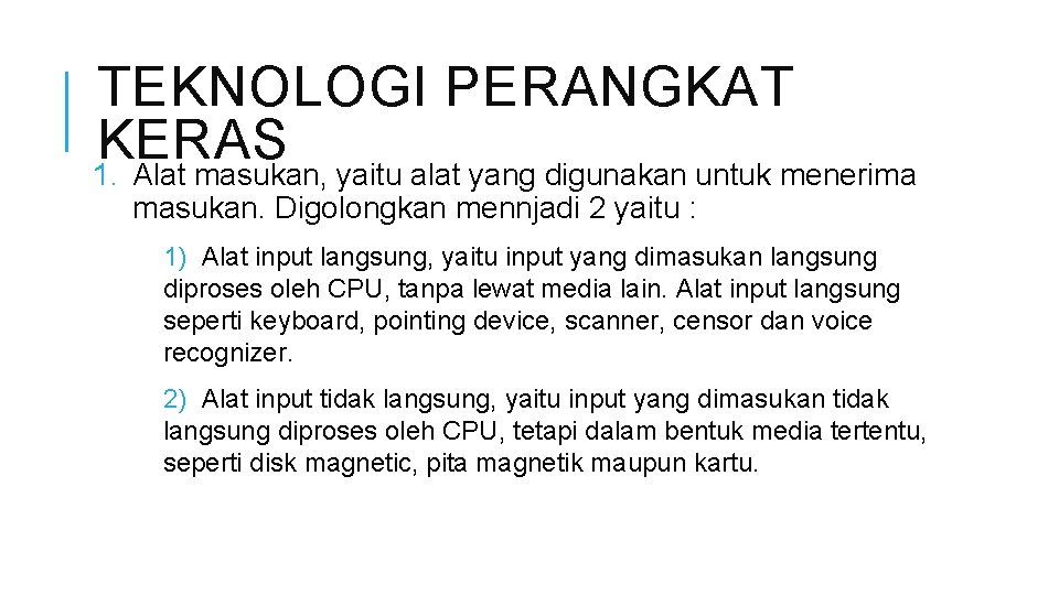 TEKNOLOGI PERANGKAT KERAS 1. Alat masukan, yaitu alat yang digunakan untuk menerima masukan. Digolongkan