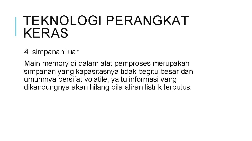 TEKNOLOGI PERANGKAT KERAS 4. simpanan luar Main memory di dalam alat pemproses merupakan simpanan