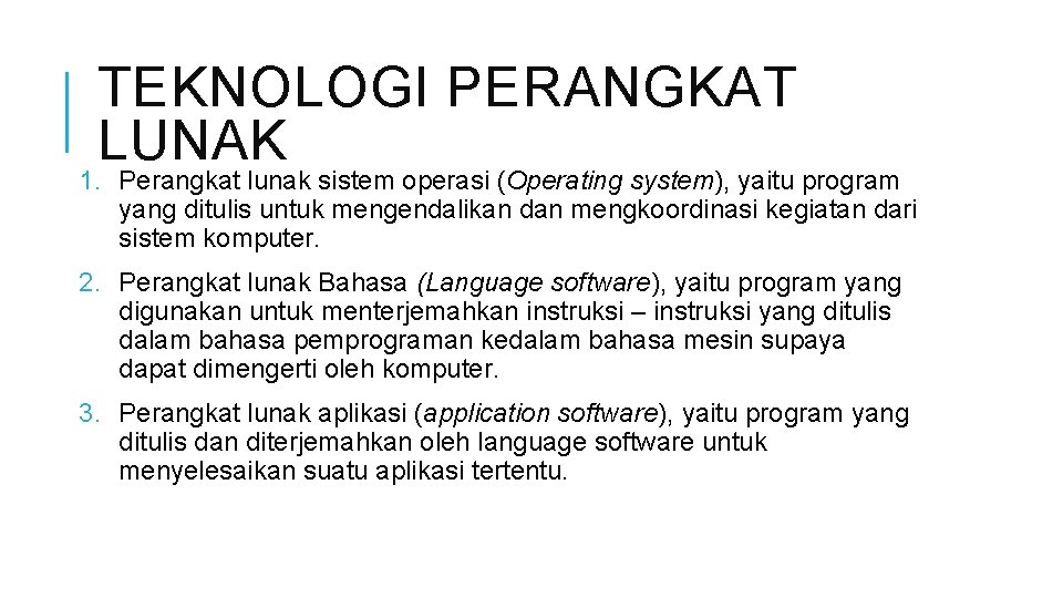 TEKNOLOGI PERANGKAT LUNAK 1. Perangkat lunak sistem operasi (Operating system), yaitu program yang ditulis