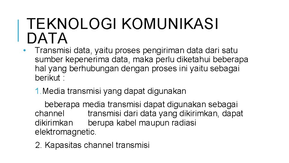  • TEKNOLOGI KOMUNIKASI DATA Transmisi data, yaitu proses pengiriman data dari satu sumber