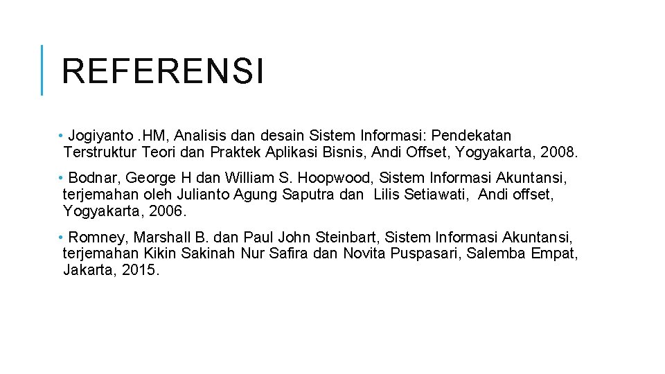 REFERENSI • Jogiyanto. HM, Analisis dan desain Sistem Informasi: Pendekatan Terstruktur Teori dan Praktek