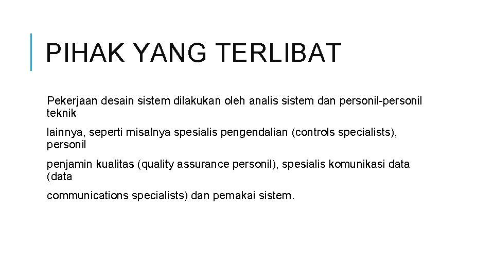 PIHAK YANG TERLIBAT Pekerjaan desain sistem dilakukan oleh analis sistem dan personil-personil teknik lainnya,