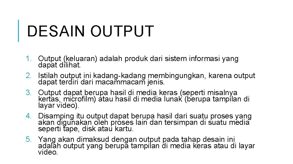 DESAIN OUTPUT 1. Output (keluaran) adalah produk dari sistem informasi yang dapat dilihat. 2.