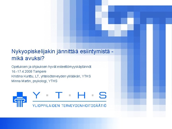 Nykyopiskelijakin jännittää esiintymistä mikä avuksi? Opetuksen ja ohjauksen hyvät esteettömyyskäytännöt 16. -17. 4. 2008