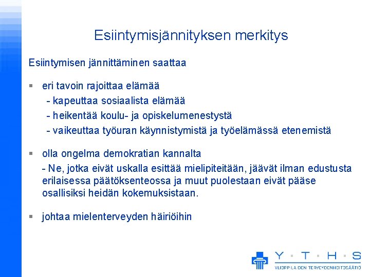 Esiintymisjännityksen merkitys Esiintymisen jännittäminen saattaa § eri tavoin rajoittaa elämää - kapeuttaa sosiaalista elämää