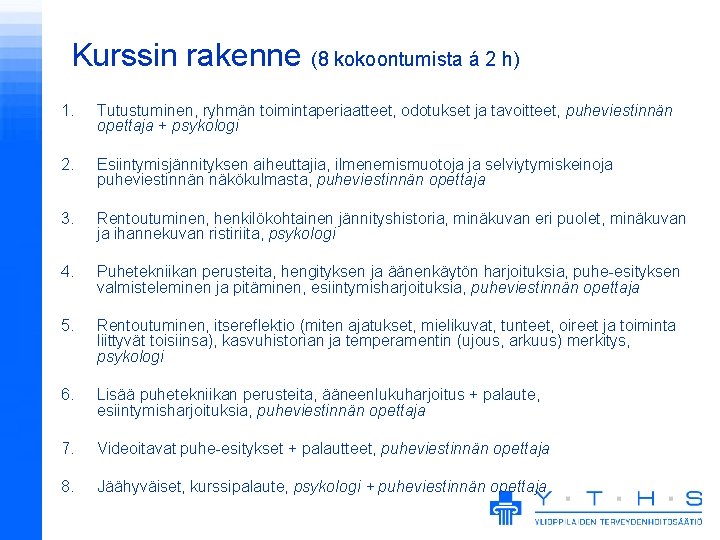 Kurssin rakenne (8 kokoontumista á 2 h) 1. Tutustuminen, ryhmän toimintaperiaatteet, odotukset ja tavoitteet,