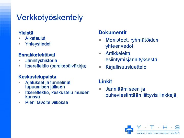 Verkkotyöskentely Yleistä § Aikataulut § Yhteystiedot Ennakkotehtävät § Jännityshistoria § Itsereflektio (sarakepäiväkirja) Keskustelupalsta §