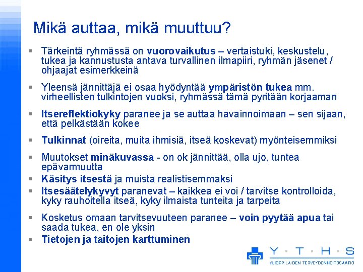 Mikä auttaa, mikä muuttuu? § Tärkeintä ryhmässä on vuorovaikutus – vertaistuki, keskustelu, tukea ja