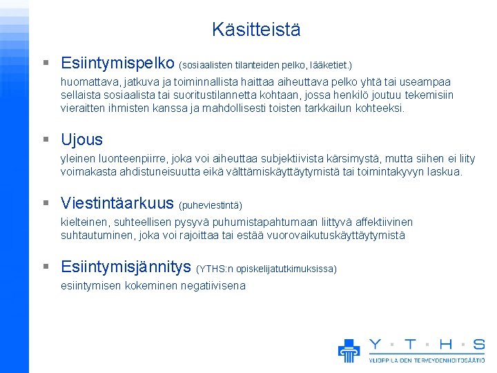 Käsitteistä § Esiintymispelko (sosiaalisten tilanteiden pelko, lääketiet. ) huomattava, jatkuva ja toiminnallista haittaa aiheuttava