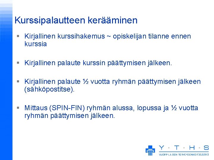 Kurssipalautteen kerääminen § Kirjallinen kurssihakemus ~ opiskelijan tilanne ennen kurssia § Kirjallinen palaute kurssin