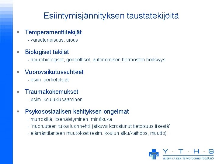 Esiintymisjännityksen taustatekijöitä § Temperamenttitekijät - varautuneisuus, ujous § Biologiset tekijät - neurobiologiset, geneettiset, autonomisen