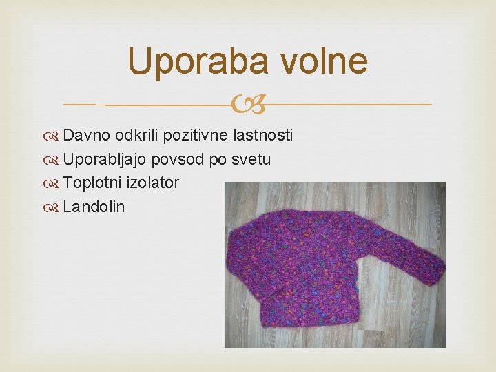 Uporaba volne Davno odkrili pozitivne lastnosti Uporabljajo povsod po svetu Toplotni izolator Landolin 