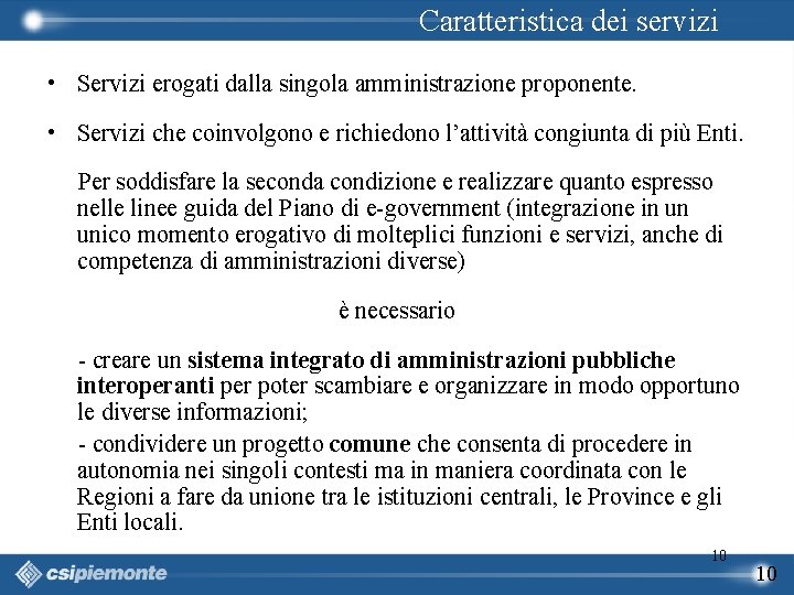 Caratteristica dei servizi • Servizi erogati dalla singola amministrazione proponente. • Servizi che coinvolgono