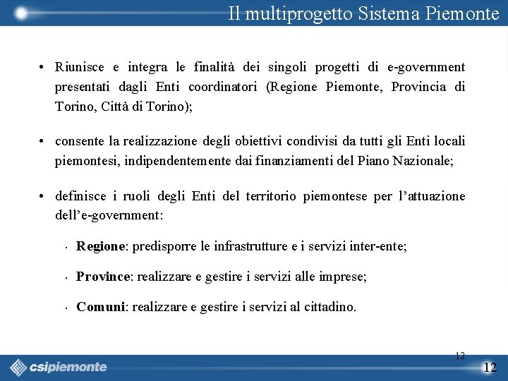 Il multiprogetto Sistema Piemonte • Riunisce e integra le finalità dei singoli progetti di