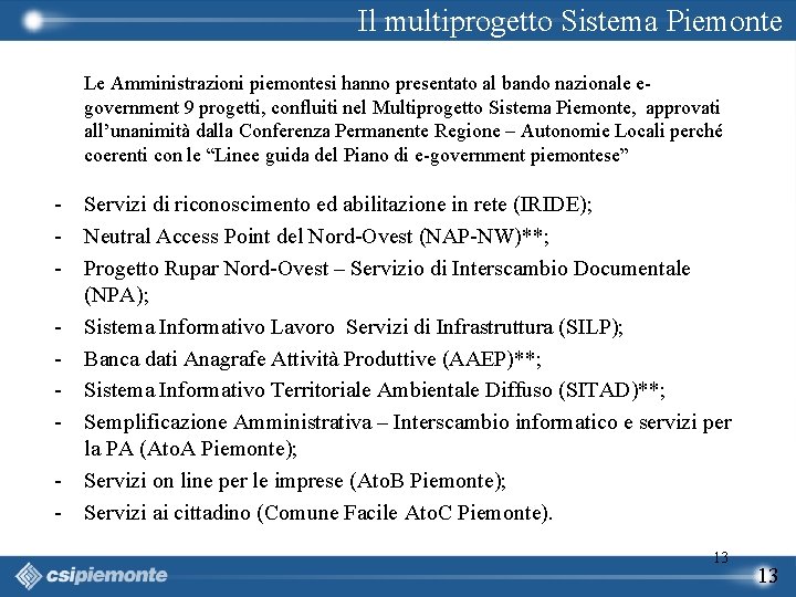 Il multiprogetto Sistema Piemonte Le Amministrazioni piemontesi hanno presentato al bando nazionale egovernment 9