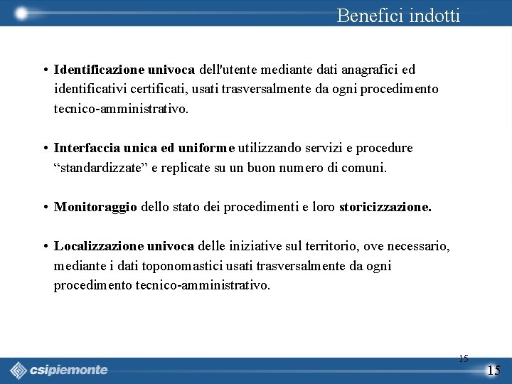 Benefici indotti • Identificazione univoca dell'utente mediante dati anagrafici ed identificativi certificati, usati trasversalmente