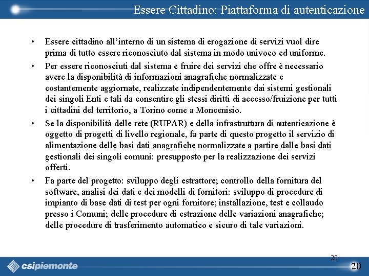 Essere Cittadino: Piattaforma di autenticazione • • Essere cittadino all’interno di un sistema di