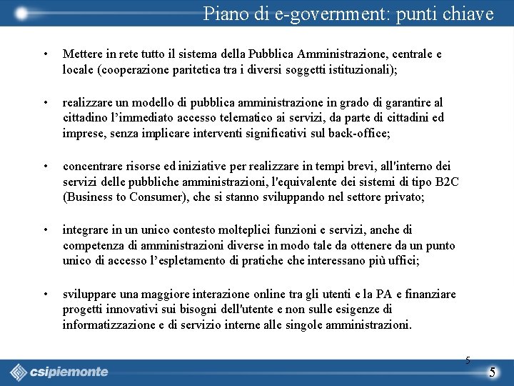 Piano di e-government: punti chiave • Mettere in rete tutto il sistema della Pubblica