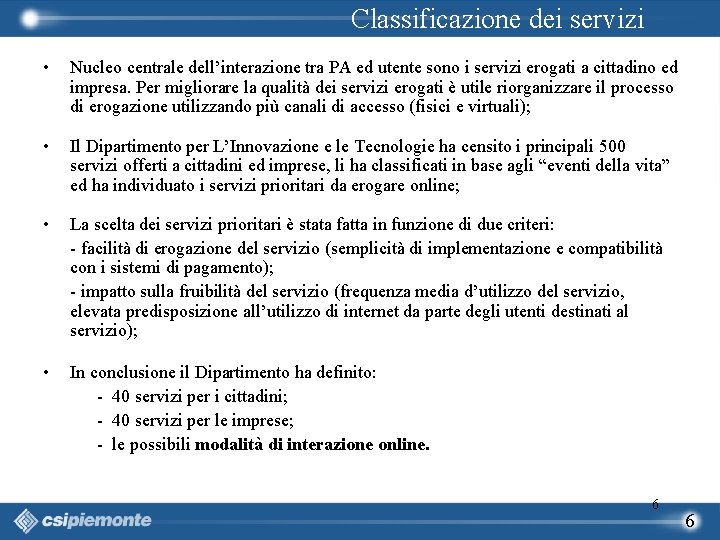 Classificazione dei servizi • Nucleo centrale dell’interazione tra PA ed utente sono i servizi