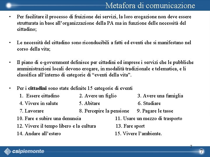 Metafora di comunicazione • Per facilitare il processo di fruizione dei servizi, la loro