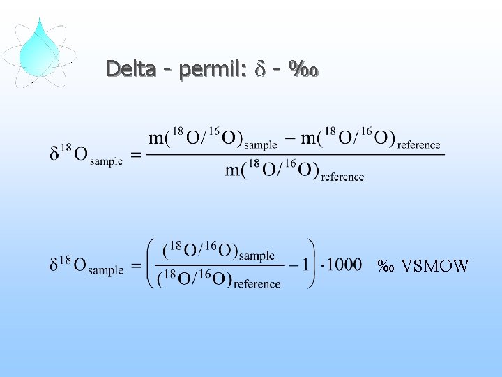 Delta - permil: d - ‰ ‰ VSMOW 