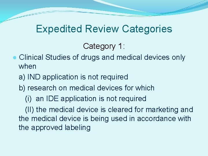 Expedited Review Categories Category 1: ● Clinical Studies of drugs and medical devices only