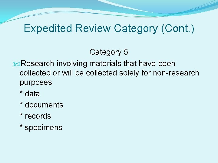 Expedited Review Category (Cont. ) Category 5 Research involving materials that have been collected