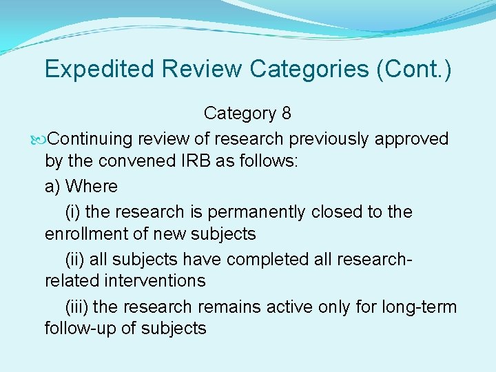 Expedited Review Categories (Cont. ) Category 8 Continuing review of research previously approved by