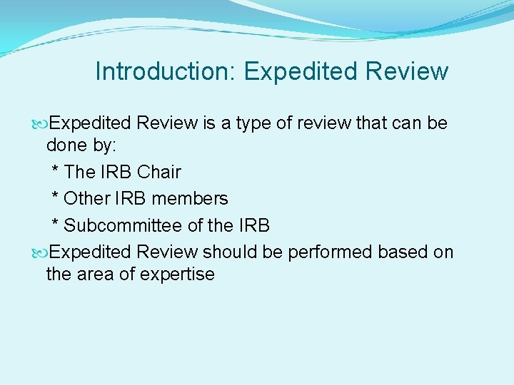 Introduction: Expedited Review is a type of review that can be done by: *