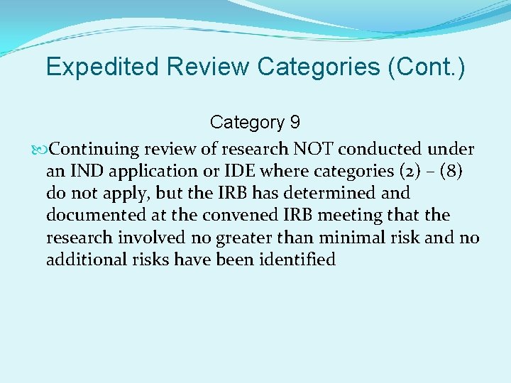 Expedited Review Categories (Cont. ) Category 9 Continuing review of research NOT conducted under