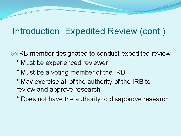 Introduction: Expedited Review (cont. ) IRB member designated to conduct expedited review * Must