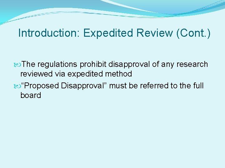 Introduction: Expedited Review (Cont. ) The regulations prohibit disapproval of any research reviewed via