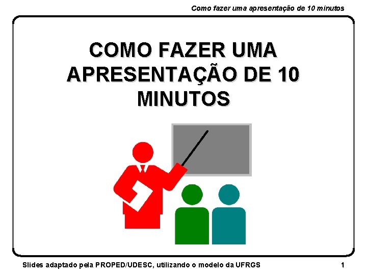 Como fazer uma apresentação de 10 minutos COMO FAZER UMA APRESENTAÇÃO DE 10 MINUTOS