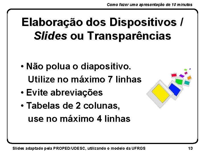 Como fazer uma apresentação de 10 minutos Elaboração dos Dispositivos / Slides ou Transparências